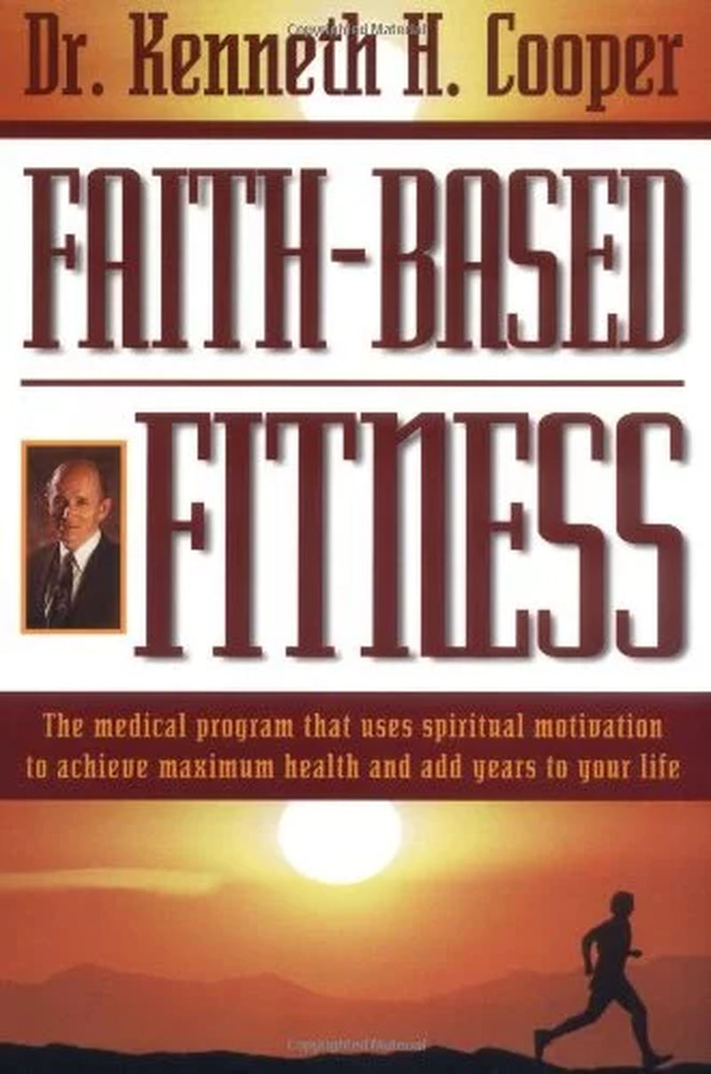 Faith-Based Fitness: the Medical Program That Uses Spiritual Motivation to Achieve Maximum Health and Add Years to Your , (Paperback)
