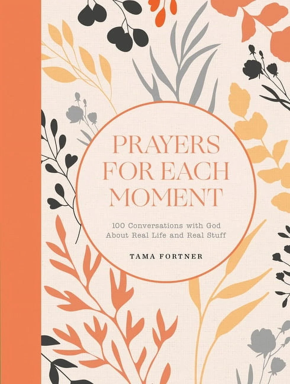 Prayers for Each Moment: 100 Conversations with God about Real Life and Real Stuff: a Prayer Book, (Hardcover)