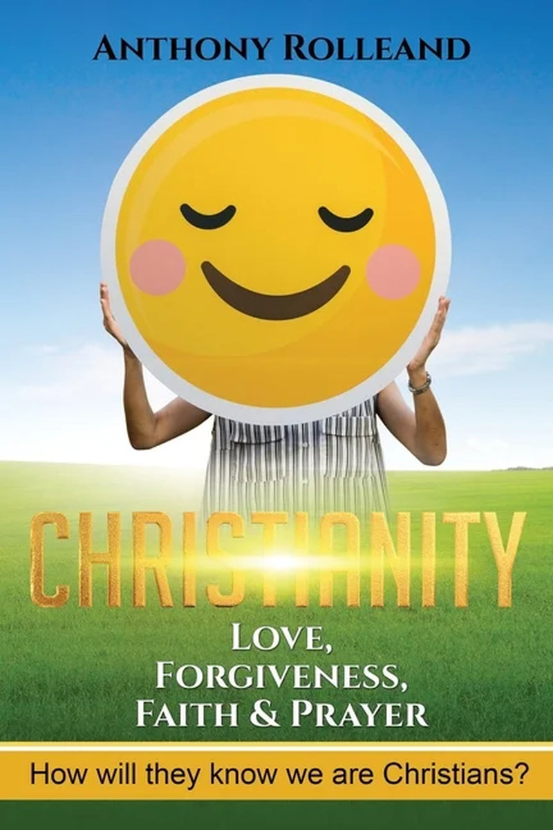 Christianity : Love, Forgiveness, Faith & Prayer: How Will They Know We Are Christians ? (Series #4) (Paperback)