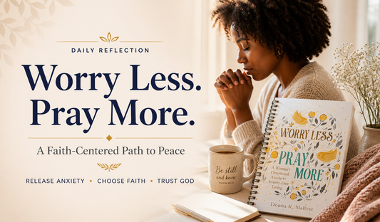 Daily Reflection Series | Worry Less, Pray More: A Faith-Centered Reflection for Women Seeking Peace