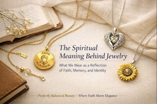 Intentional Living Series |The Spiritual Meaning Behind Jewelry: What We Wear as a Reflection of Faith, Memory, and Identit