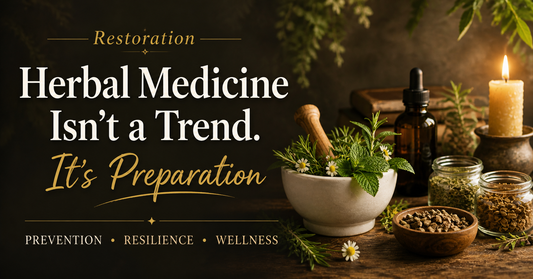 Restoration | Herbal Medicine Isn’t a Trend. It’s Preparation