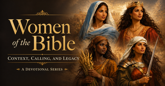 Daily Devotional Practice Series |  How to Understand Women of the Bible: Meaning, Calling & Legacy
