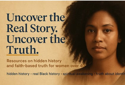 Woman with natural hair standing against a golden background beside the words ‘Uncover the Real Story. Uncover the Truth.’ promoting resources on hidden history and faith-based truth for women over 40.
