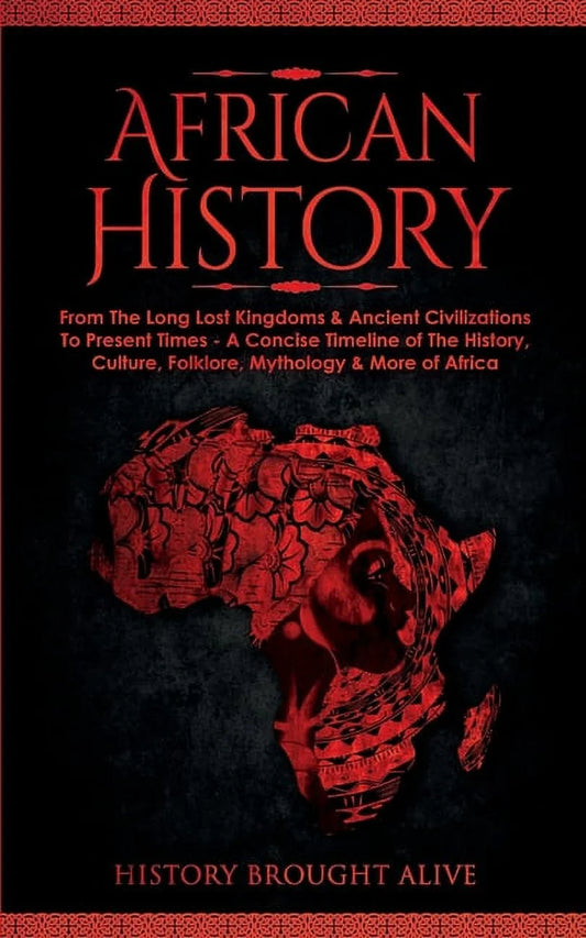 African History: Explore the Amazing Timeline of the World'S Richest Continent - the History, Culture, Folklore, My, (Paperback)