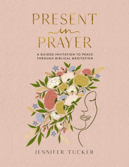 Present in Prayer: a Guided Invitation to Peace through Biblical Meditation (Hardcover)