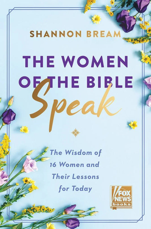 : the Women of the Bible Speak: the Wisdom of 16 Women and Their Lessons for Today (Hardcover)