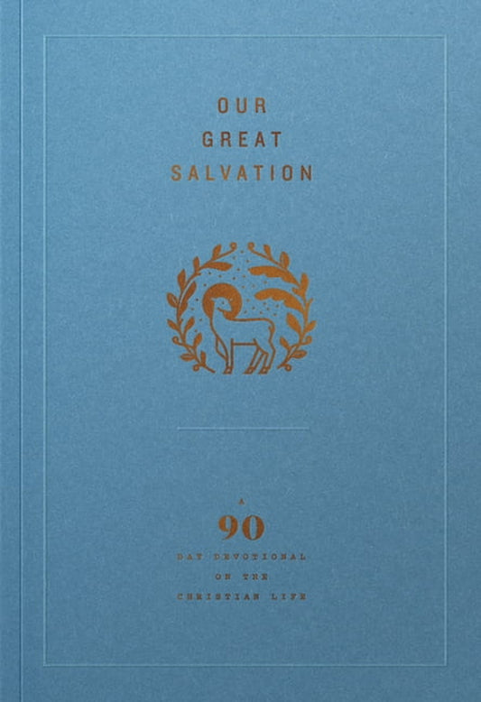 Our Great Salvation: a 90-Day Devotional on the Christian Life, (Paperback)