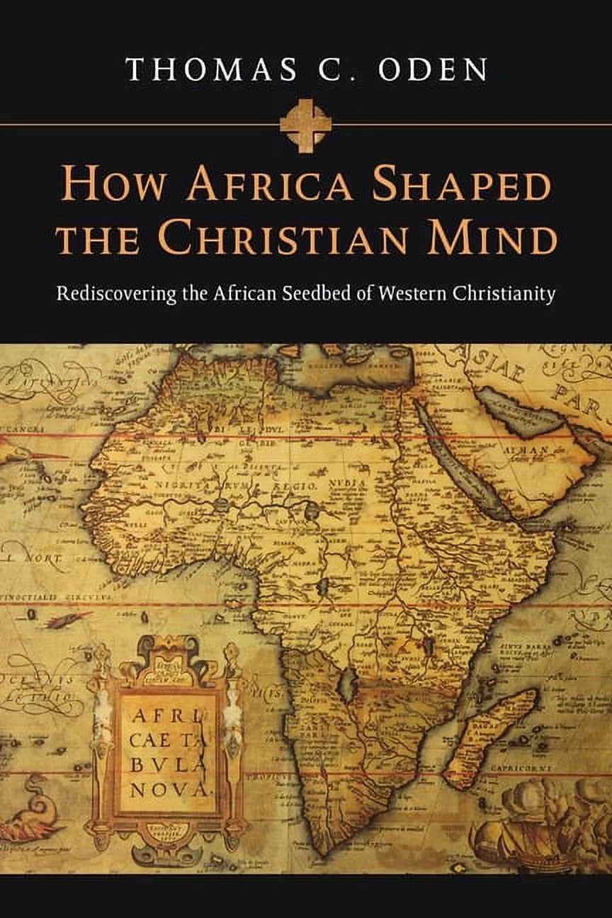 Early African Christianity How Africa Shaped the Christian Mind: Rediscovering the African Seedbed of Western Christianity, (Paperback)