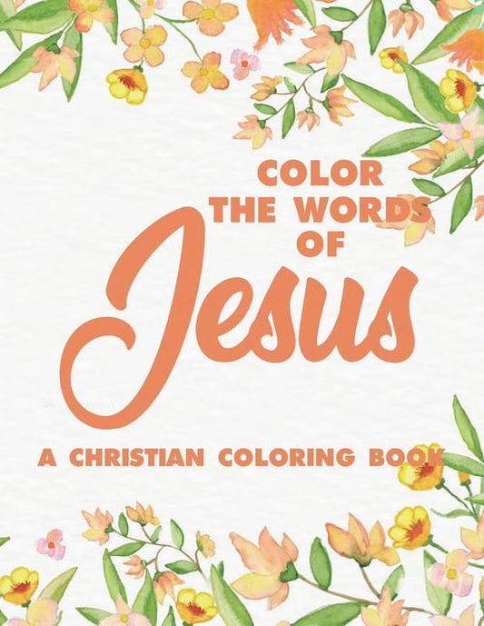 Color the Words of Jesus a Christian Coloring Book: Bible Verse Coloring Book for Adults- Religious Coloring Pages for Prayer Time Stress Relief and Relaxation, (Paperback)