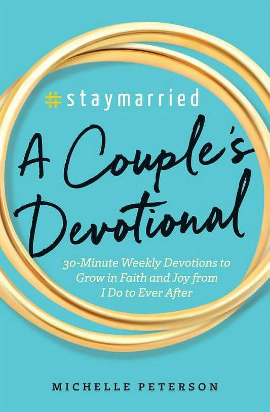 #Staymarried: a Couples Devotional : 30-Minute Weekly Devotions to Grow in Faith and Joy from I Do to Ever after (Paperback)
