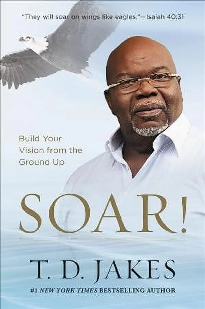 Soar! : Build Your Vision from the Ground up (Hardcover)