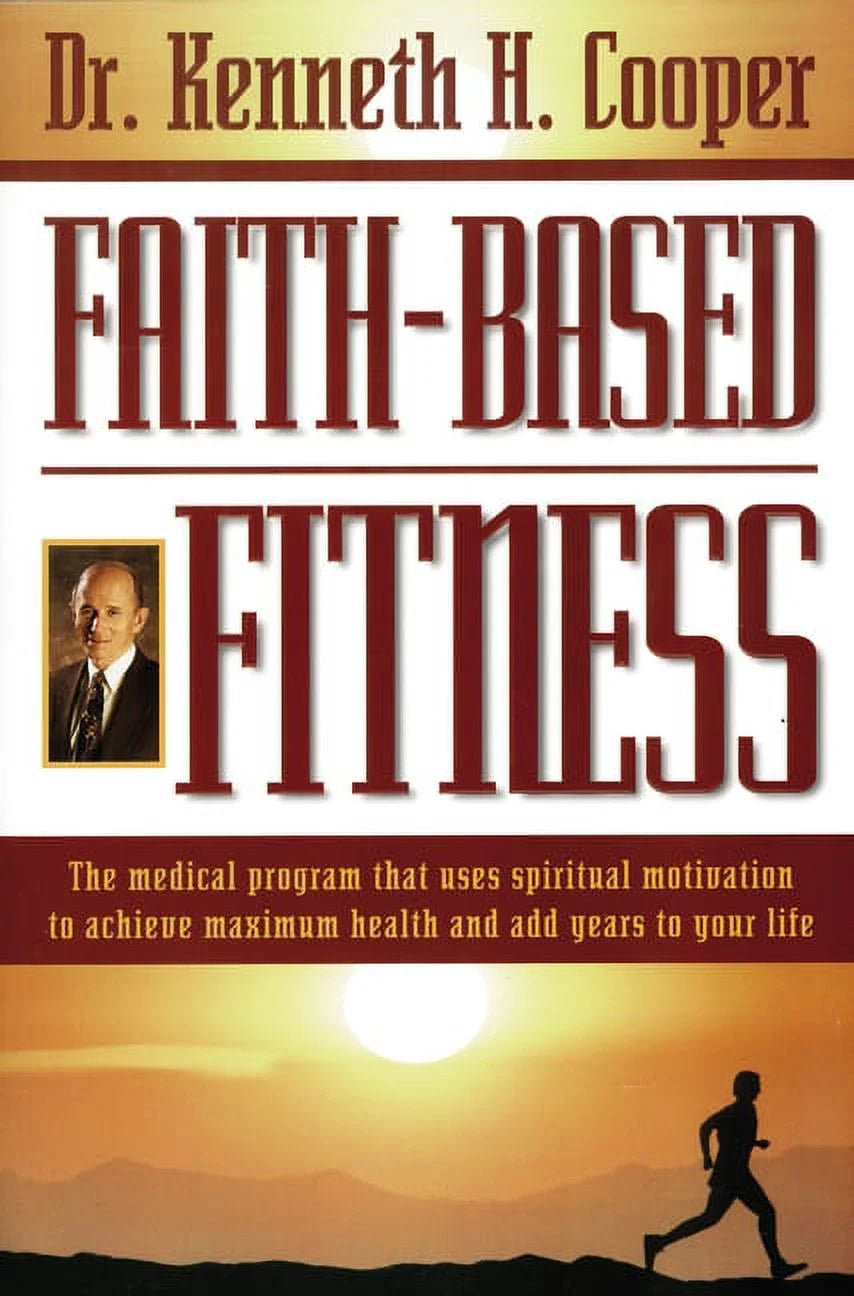 Faith-Based Fitness: the Medical Program That Uses Spiritual Motivation to Achieve Maximum Health and Add Years to Your , (Paperback)